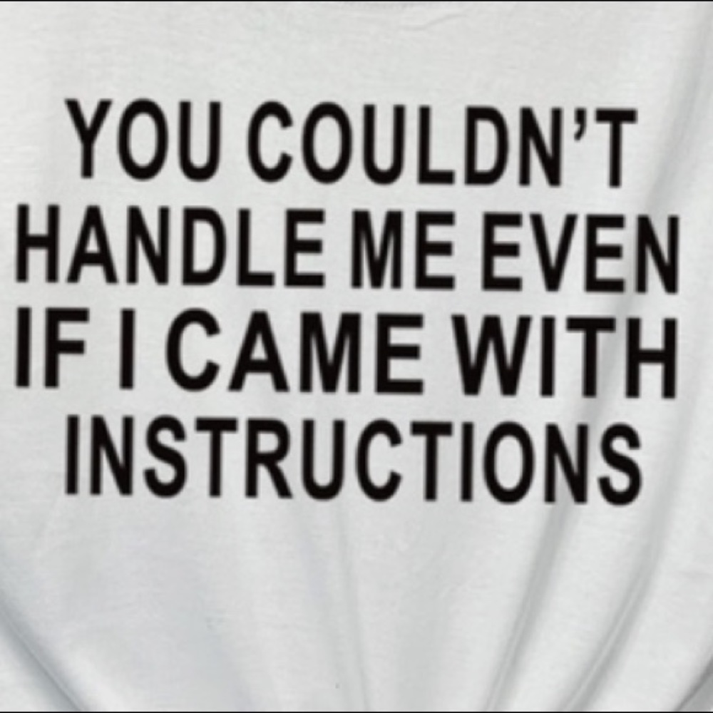 Brand new tee “ You couldn’t handle me even if...” - Picture 4 of 4